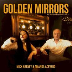 Golden Mirrors - The Uncovered Sessions Vol. 1 mp3 Album by Mick Harvey & Amanda Acevedo