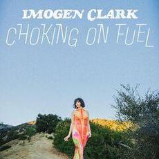 Choking on Fuel (Deluxe Edition) mp3 Album by Imogen Clark