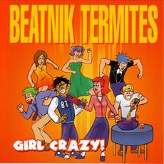 Girl Crazy! mp3 Album by Beatnik Termites