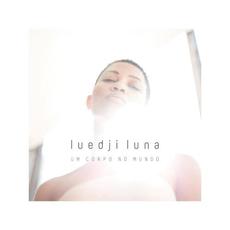 Um Corpo No Mundo mp3 Album by Luedji Luna