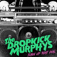 Turn Up That Dial (Expanded Version) mp3 Album by Dropkick Murphys