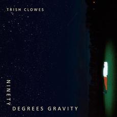 Ninety Degrees Gravity mp3 Album by Trish Clowes