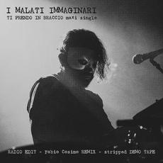 Ti Prendo in Braccio (Maxi Single) mp3 Single by I Malati Immaginari