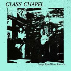 Foreign Rain / Where Roses Go mp3 Single by Glass Chapel