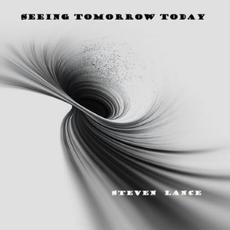 Seeing Tomorrow Today mp3 Album by Steven Lance