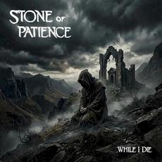 While I Die mp3 Album by Stone of Patience