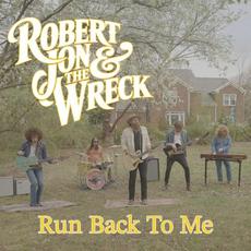 Run Back To Me mp3 Single by Robert Jon & The Wreck