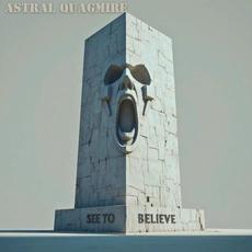 SEE TO BELIEVE mp3 Album by Astral Quagmire