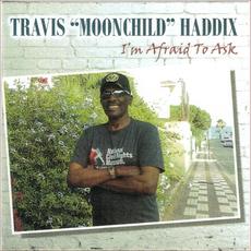 I'm Afraid To Ask mp3 Album by Travis "Moonchild" Haddix