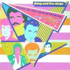 Music For The Hard Of Thinking mp3 Album by Doug and The Slugs