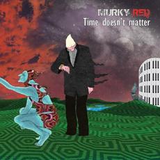 Time Doesn't Matter mp3 Album by Murky Red