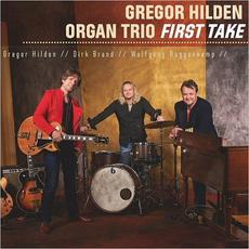First Take mp3 Album by Gregor Hilden Organ Trio