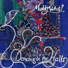 Dancing In The Halls mp3 Album by Muddy What?