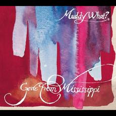 Gone From Mississippi mp3 Album by Muddy What?