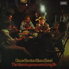 The Blues Is Gonna Wreck My Life mp3 Album by Oscar Benton Blues Band