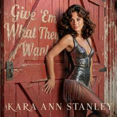 Give 'Em What They Want mp3 Album by Kara Ann Stanley