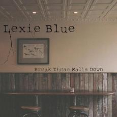 Break These Walls Down mp3 Album by Lexie Blue