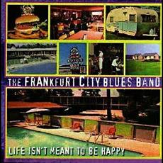 Life Isn't Meant To Be Happy mp3 Album by Frankfurt City Blues Band