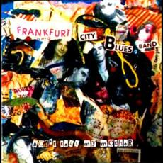Don't Tell It My Mother mp3 Album by Frankfurt City Blues Band