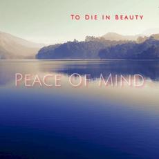 Peace of Mind mp3 Album by To Die In Beauty