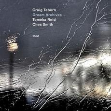 Dream Archives mp3 Album by Craig Taborn, Tomeka Reid & Ches Smith