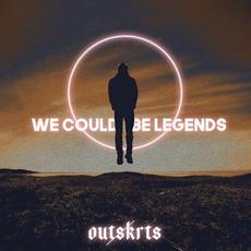 We Could Be Legends mp3 Single by Outskrts