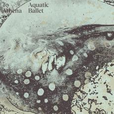 Aquatic Ballet mp3 Album by To Athena