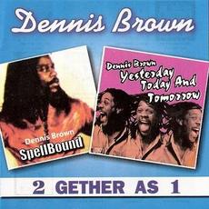 2 Gether As 1: Spellbound & Yesterday Today And Tomorrow mp3 Artist Compilation by Dennis Brown