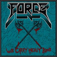 We Carry Heavy Blood mp3 Album by Force (US)