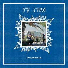 Hallucinate Me mp3 Album by TV Star