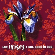 Not Good in Bed mp3 Album by The Irises