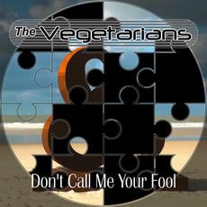 Don't Call Me Your Fool mp3 Single by The Vegetarians