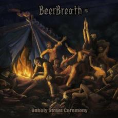 Unholy Street Ceremony mp3 Album by Beer Breath
