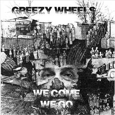 We Come We Go mp3 Album by Greezy Wheels