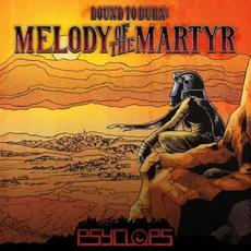 Bound to Burn: Melody of the Martyr mp3 Album by Psyclops