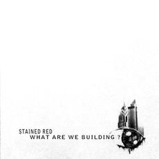 What are We Building mp3 Album by Stained Red