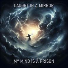 My Mind Is a Prison mp3 Single by Caught In A Mirror