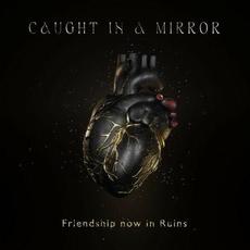 Friendship Now in Ruins mp3 Single by Caught In A Mirror