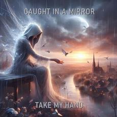 Take My Hand mp3 Single by Caught In A Mirror