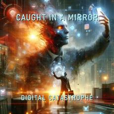 Digital Catastrophe mp3 Single by Caught In A Mirror