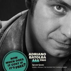 How Much Does It Cost If It's Free? mp3 Album by Adriano BaTolba Trio