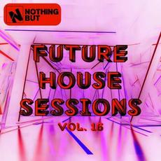 Nothing But... Future House Sessions, Vol. 16 mp3 Compilation by Various Artists
