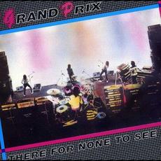 There For None To See (Re-Issue) mp3 Album by Grand Prix