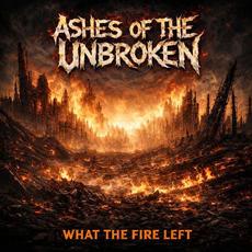 What The Fire Left mp3 Album by Ashes of the Unbroken
