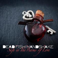 Safe In The Harms Of Love mp3 Album by Dead Fish Handshake