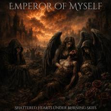 Shattered Hearts Under Burning Skies mp3 Album by Emperor Of Myself