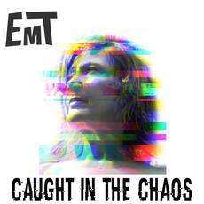 Caught in the Chaos mp3 Album by EMT