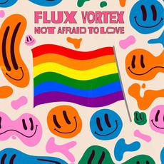 Not Afraid To Love mp3 Single by Flux Vortex