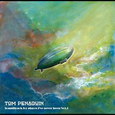 Soundtrack for Places I've Never Been Vol.1 mp3 Album by Tom Penaguin