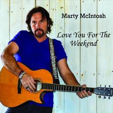 Love You For The Weekend mp3 Album by Marty McIntosh